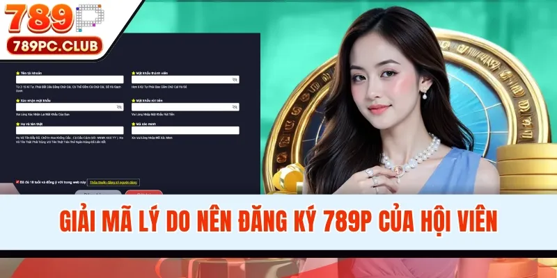 Giải mã lý do nên đăng ký 789P của hội viên