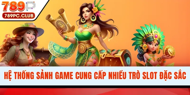 Hệ thống sảnh game cung cấp nhiều trò slot đặc sắc
