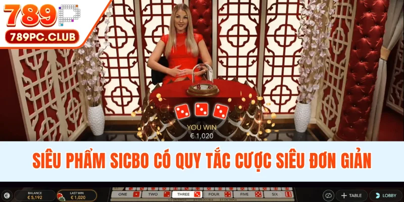 Siêu phẩm Sicbo có quy tắc cược siêu đơn giản