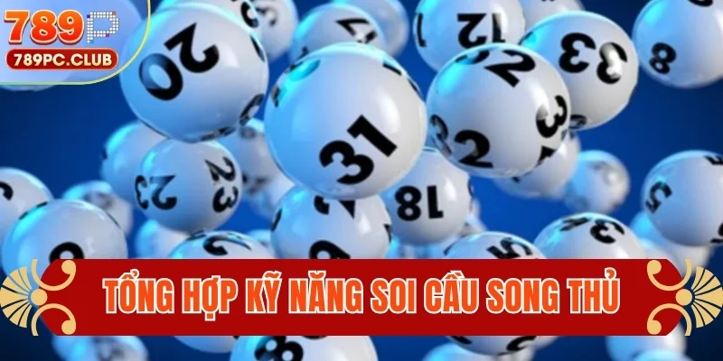 Tổng hợp kỹ năng soi cầu song thủ