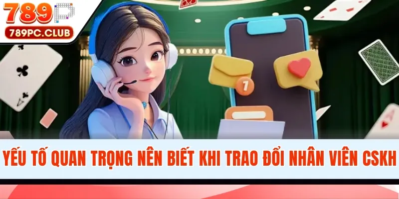 Yếu tố quan trọng nên biết khi trao đổi nhân viên CSKH